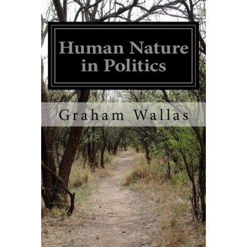 Human Nature in Politics Paperback, Createspace Independent Publishing Platform