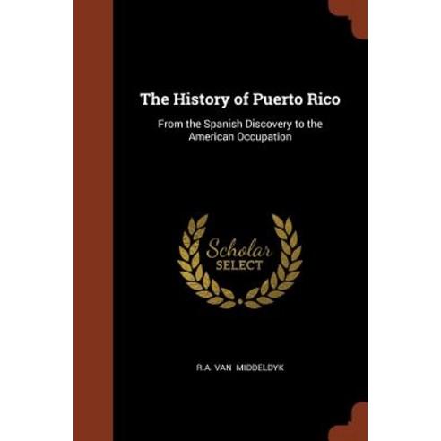 The History of Puerto Rico: From the Spanish Discovery to the American Occupation Paperback, Pinnacle Press