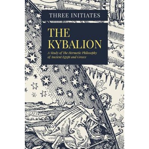 The Kybalion: A Study of the Hermetic Philosophy of Ancient Egypt and Greece Paperback, Createspace Independent Publishing Platform