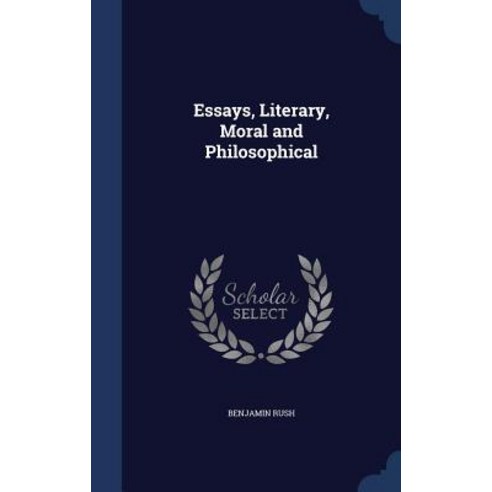 Essays Literary Moral and Philosophical Hardcover, Sagwan Press