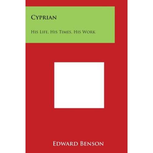 Cyprian: His Life His Times His Work Paperback, Literary Licensing, LLC