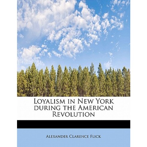 Loyalism in New York During the American Revolution Hardcover, BiblioLife
