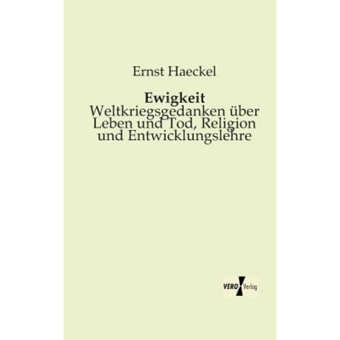 Ewigkeit - Weltkriegsgedanken Uber Leben Und Tod Religion Und Entwicklungslehre Paperback, Vero Verlag