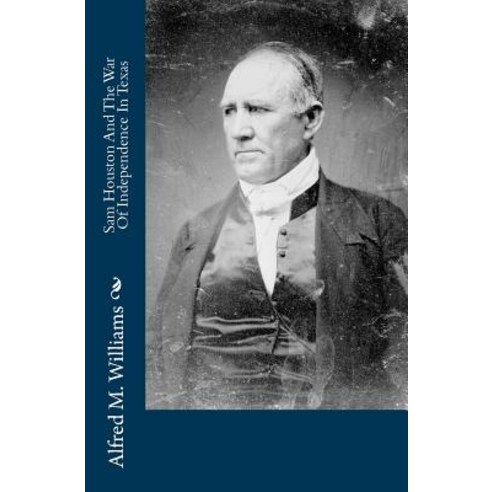 Sam Houston and the War of Independence in Texas Paperback, Createspace Independent Publishing Platform