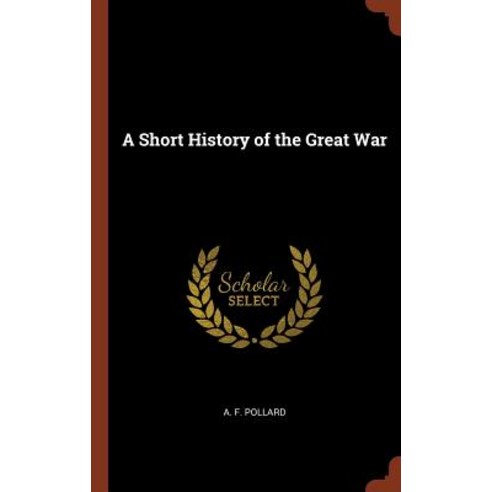 A Short History of the Great War Hardcover, Pinnacle Press