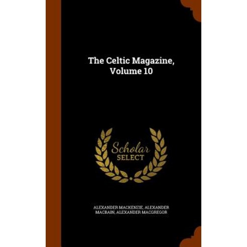 The Celtic Magazine Volume 10 Hardcover, Arkose Press