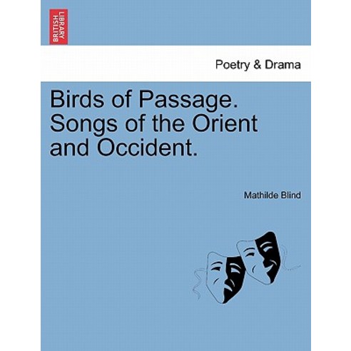 Birds of Passage. Songs of the Orient and Occident. Paperback, British Library, Historical Print Editions