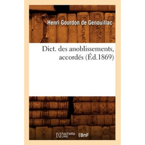 Dict. Des Anoblissements Accordes (Ed.1869) Paperback, Hachette Livre - Bnf