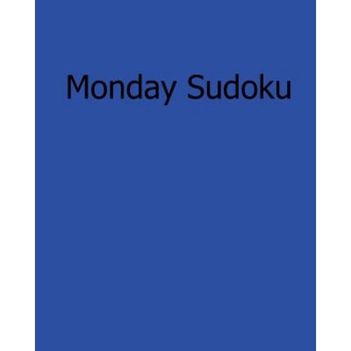 Monday Sudoku: Fun Large Print Sudoku Puzzles Paperback, Createspace