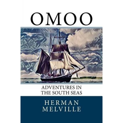 Omoo: Adventures in the South Seas Paperback, Createspace Independent Publishing Platform