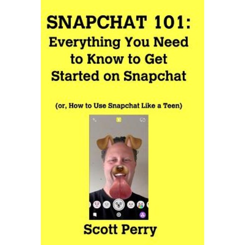 Snapchat 101: Everything You Need to Know to Get Started on Snapchat Paperback, Blurb