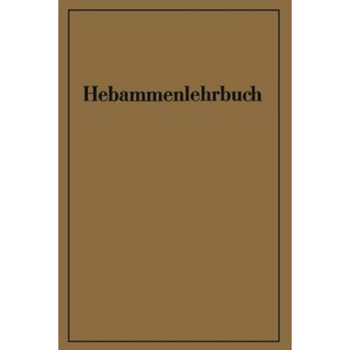 Hebammenlehrbuch: Auf Grund Der Funften Auflage Des Preuischen Hebammenlehrbuches Paperback, Springer