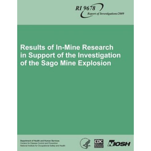 Results of In-Mine Research in Support of the Investigation of the Sago Mine Explosion Paperback, Createspace
