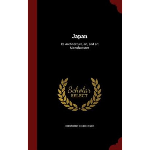 Japan: Its Architecture Art and Art Manufactures Hardcover, Andesite Press
