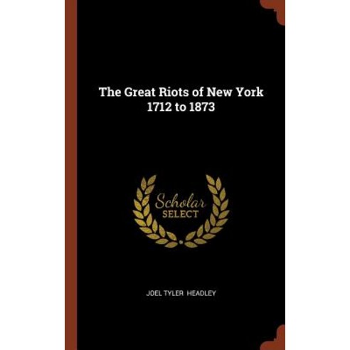 The Great Riots of New York 1712 to 1873 Hardcover, Pinnacle Press