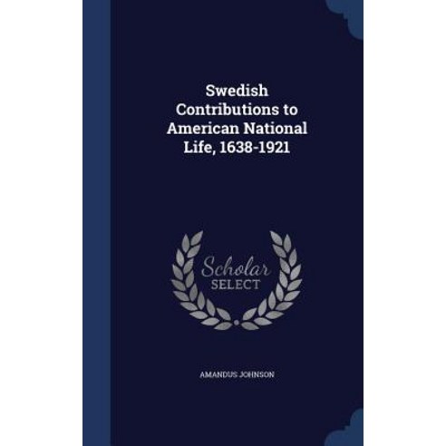 Swedish Contributions to American National Life 1638-1921 Hardcover, Sagwan Press