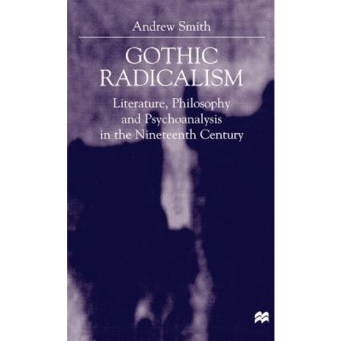 Gothic Radicalism: Literature Philosophy and Psychoanalysis in the Nineteenth Century Hardcover, Palgrave MacMillan