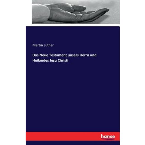 Das Neue Testament Unsers Herrn Und Heilandes Jesu Christi Paperback, Hansebooks