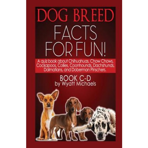 Dog Breed Facts for Fun! Book C-D Paperback, Life Changer Press