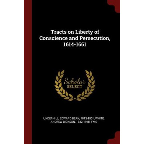 Tracts on Liberty of Conscience and Persecution 1614-1661 Paperback, Andesite Press