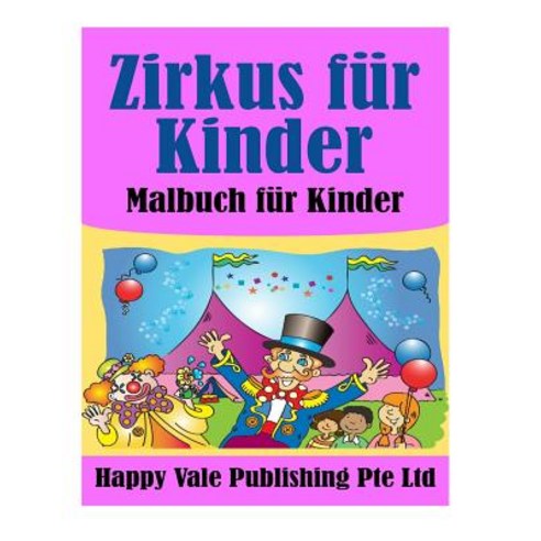 Zirkus Fur Kinder: Malbuch Fur Kinder Paperback, Createspace Independent Publishing Platform