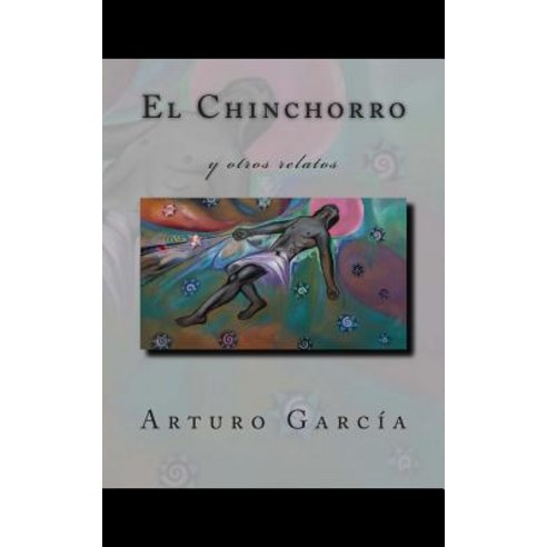 El Chinchorro: Y Otros Relatos Paperback, Createspace Independent Publishing Platform