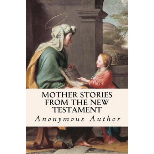 Mother Stories from the New Testament Paperback, Createspace Independent Publishing Platform