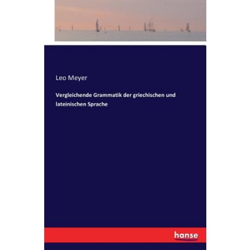 Vergleichende Grammatik Der Griechischen Und Lateinischen Sprache Paperback, Hansebooks