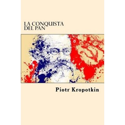 La Conquista del Pan (Spanish Edition) Paperback, Createspace Independent Publishing Platform