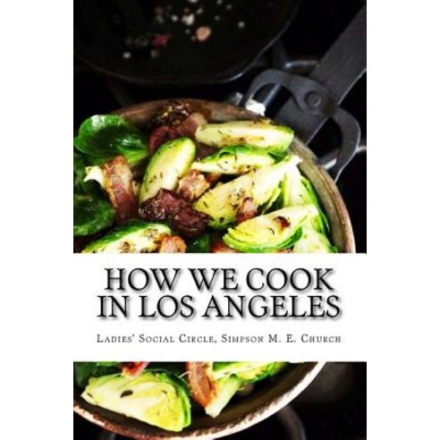 How We Cook in Los Angeles Paperback, Createspace Independent Publishing Platform