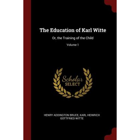 The Education of Karl Witte: Or the Training of the Child; Volume 1 Paperback, Andesite Press