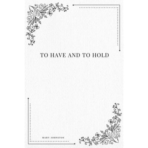To Have and to Hold Paperback, Createspace Independent Publishing Platform