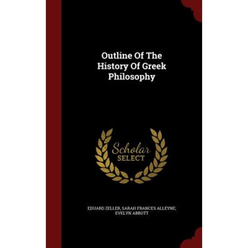 Outline of the History of Greek Philosophy Hardcover, Scholar Select