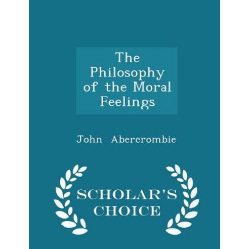 The Philosophy of the Moral Feelings - Scholar''s Choice Edition Paperback