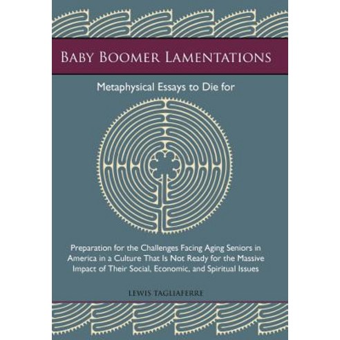 Baby Boomer Lamentations: Metaphysical Essays to Die for Hardcover, iUniverse