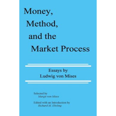 Money Method and the Market Process: Essays by Ludwig Von Mises Paperback, Ludwig Von Mises Institute