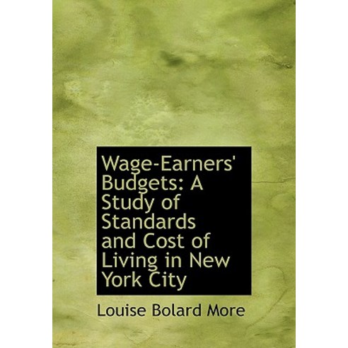 Wage-Earners'' Budgets: A Study of Standards and Cost of Living in New York City Paperback, BiblioLife