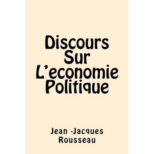 Discours Sur L''Economie Politique Paperback, Createspace Independent Publishing Platform