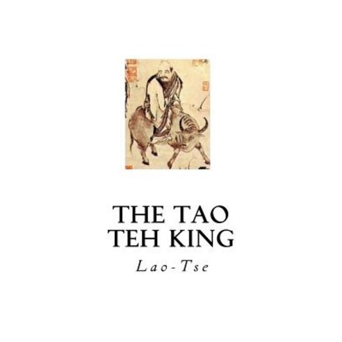 The Tao Teh King: The Tao and Its Characteristics Paperback, Createspace Independent Publishing Platform