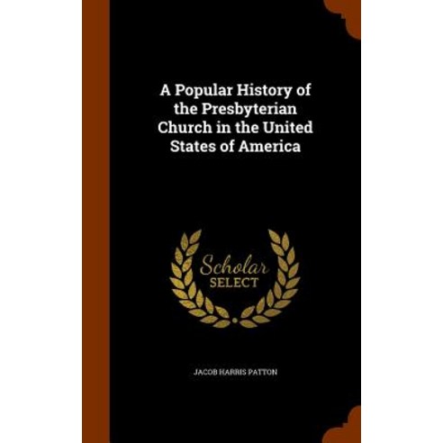 A Popular History of the Presbyterian Church in the United States of America Hardcover, Arkose Press