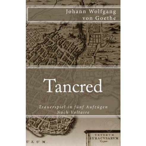 Tancred: Trauerspiel in Funf Aufzugen. Nach Voltaire Paperback, Createspace Independent Publishing Platform