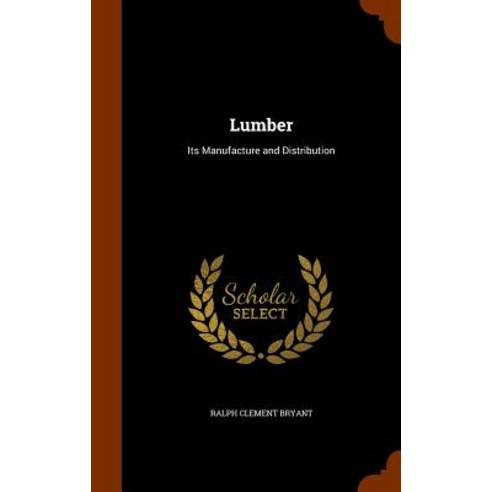 Lumber: Its Manufacture and Distribution Hardcover, Arkose Press