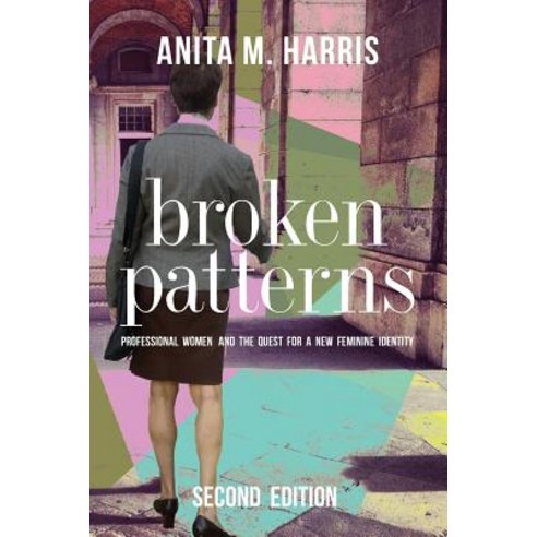 Broken Patterns: Professional Women and the Quest for a New Feminine Identity Paperback, Cambridge Common Press