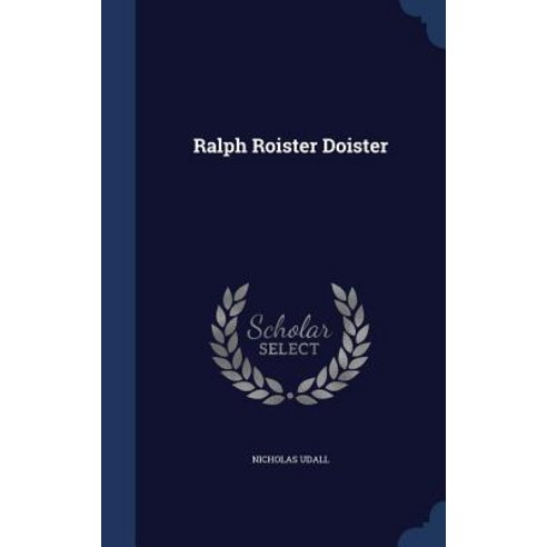 Ralph Roister Doister Hardcover, Sagwan Press