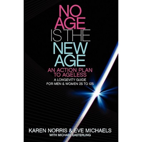 No Age Is the New Age: An Action Plan to Ageless: A Longevity Guide for Men & Women 25 to 125 Paperback, Createspace Independent Publishing Platform