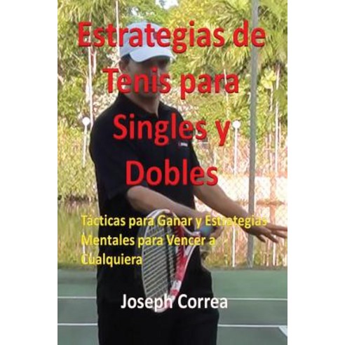 Estrategias de Tenis Para Singles y Dobles: Tacticas Para Ganar y Estrategias Mentales Para Vencer a Cualquiera Paperback, Finibi Inc