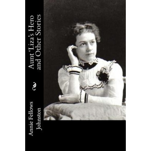 Aunt ''Liza''s Hero and Other Stories Paperback, Createspace Independent Publishing Platform