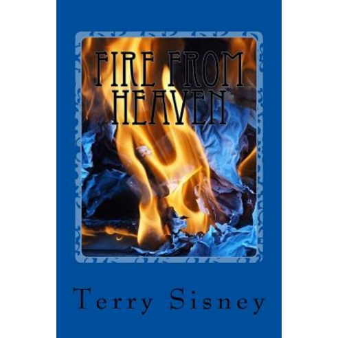 Fire from Heaven Paperback, Createspace Independent Publishing Platform