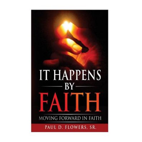 It Happens by Faith: Moving Forward in Faith Paperback, Createspace Independent Publishing Platform