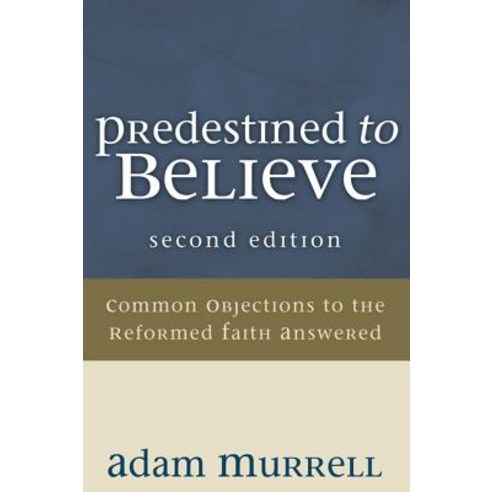 Predestined to Believe: Common Objections to the Reformed Faith Answered Paperback, Resource Publications (OR)